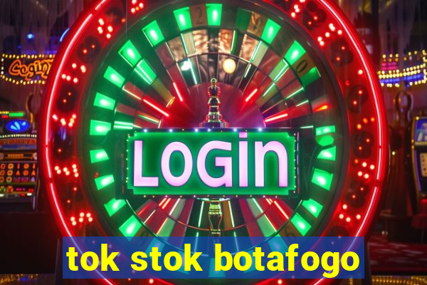 tok stok botafogo